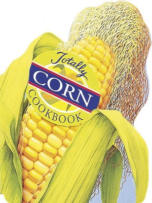 cover image of Totally Corn Cookbook